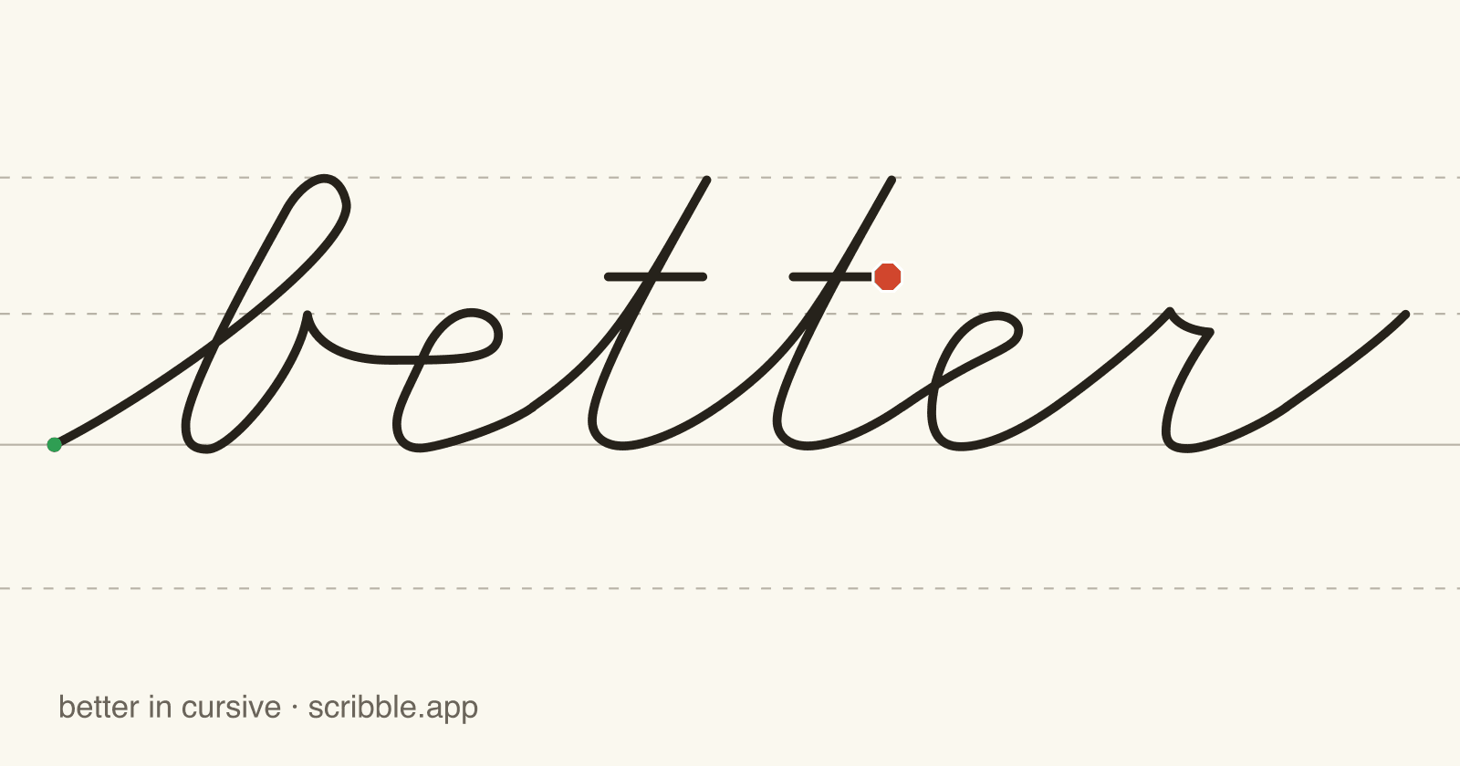 better written in cursive on handwriting guidelines, with a green starting dot and a red stop sign