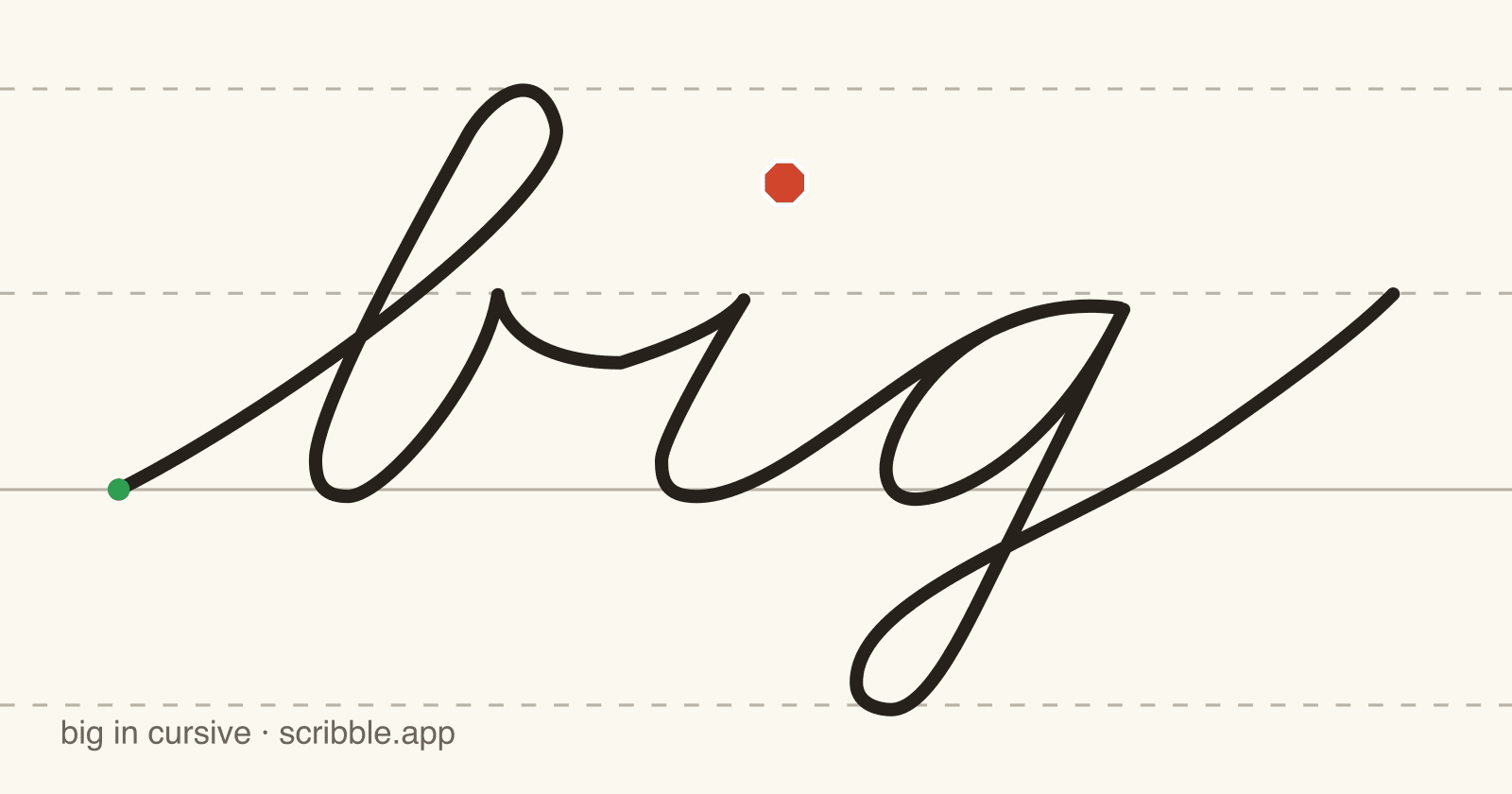 big written in cursive on handwriting guidelines, with a green starting dot and a red stop sign
