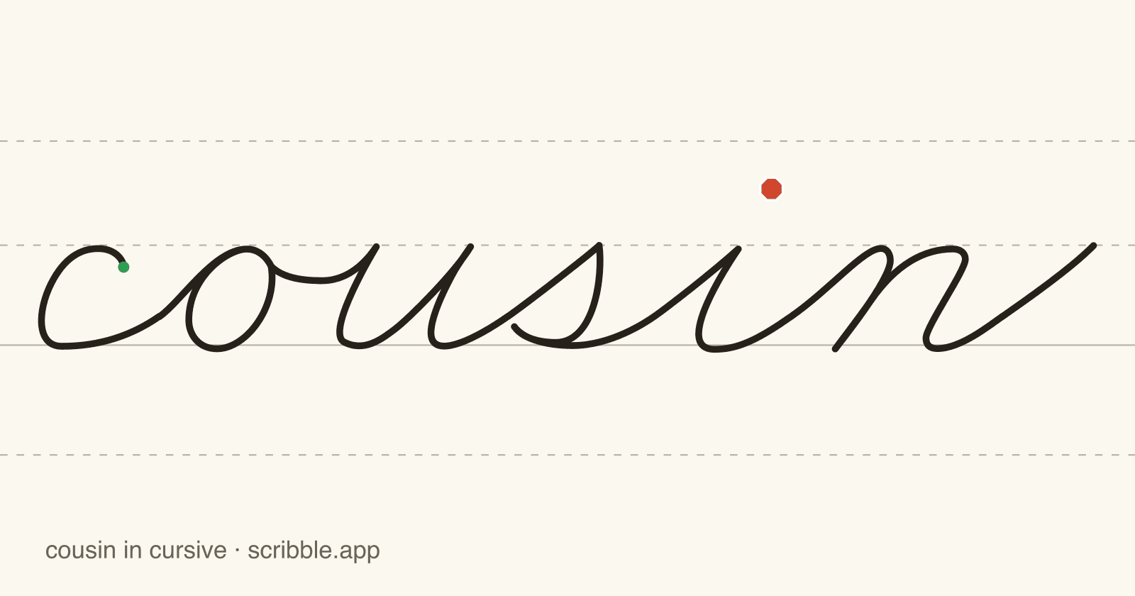 cousin written in cursive on handwriting guidelines, with a green starting dot and a red stop sign