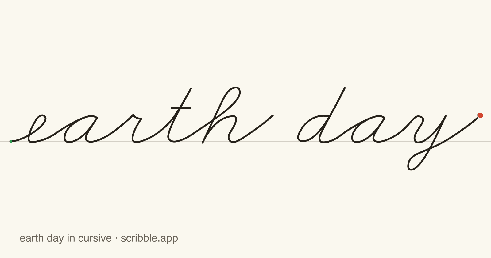 earth day written in cursive on handwriting guidelines, with a green starting dot and a red stop sign