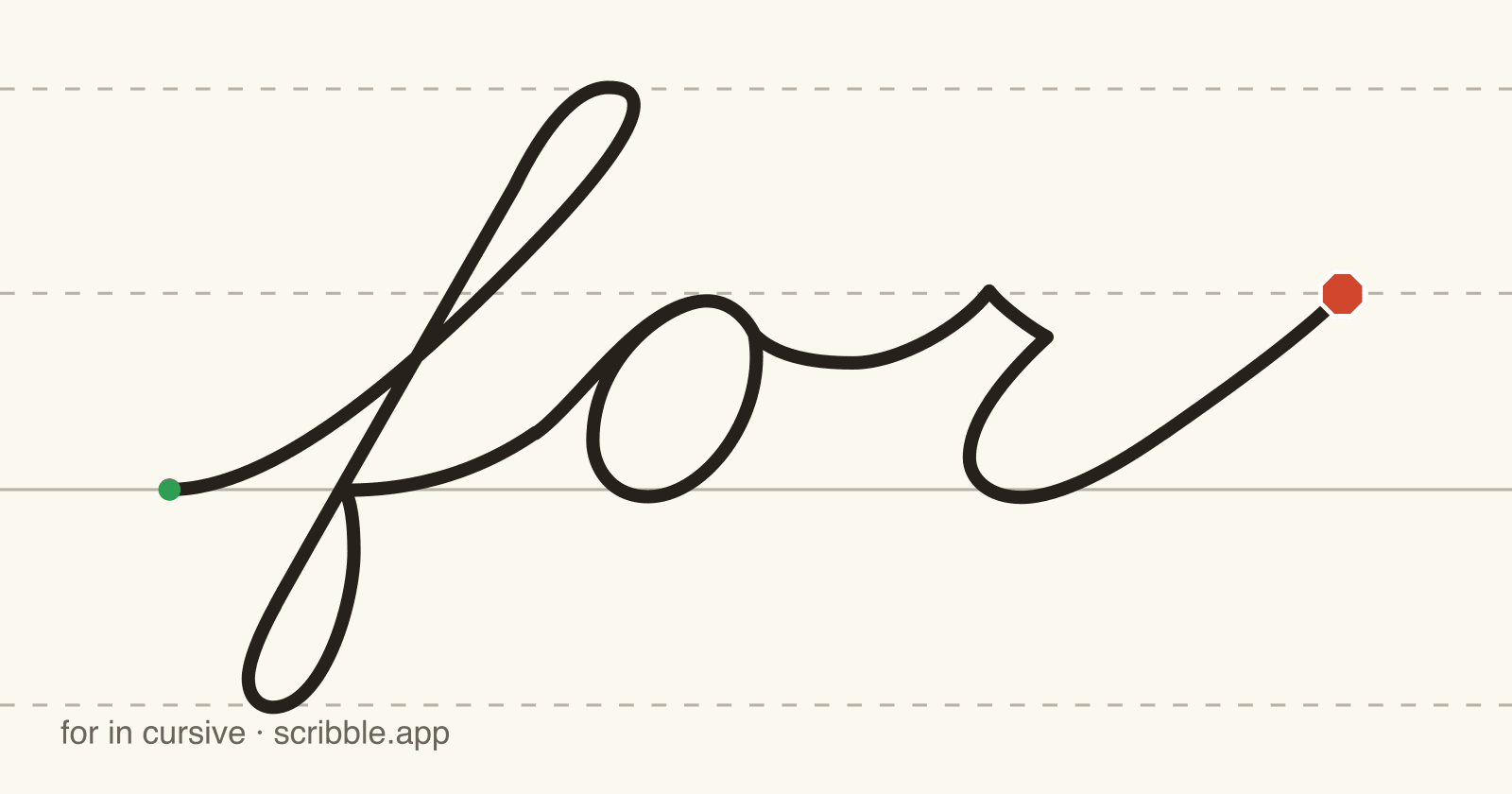 for written in cursive on handwriting guidelines, with a green starting dot and a red stop sign