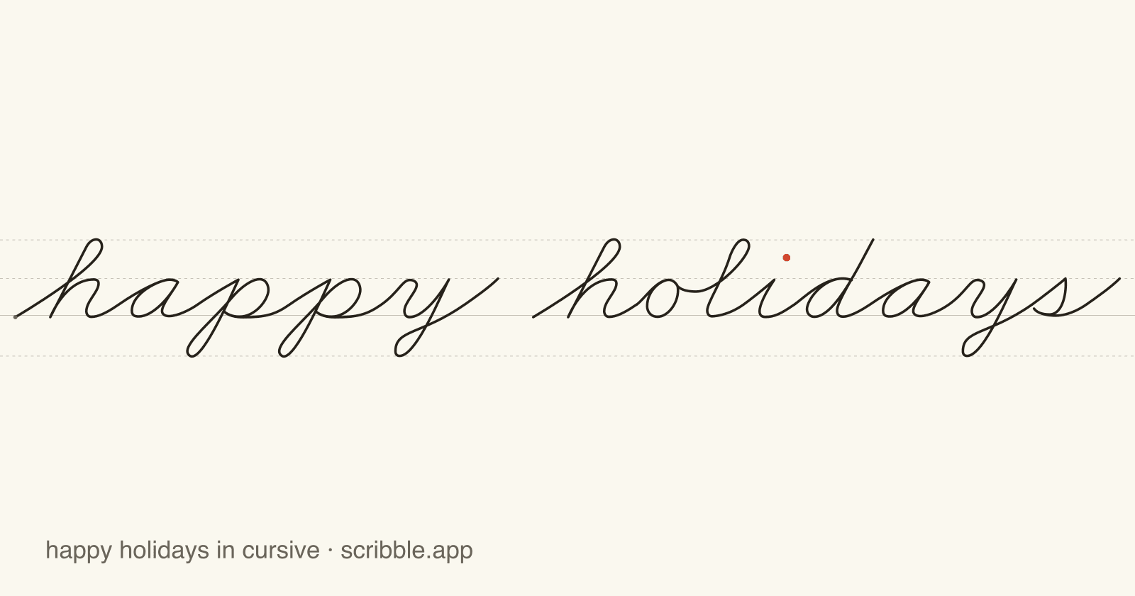 happy holidays written in cursive on handwriting guidelines, with a green starting dot and a red stop sign