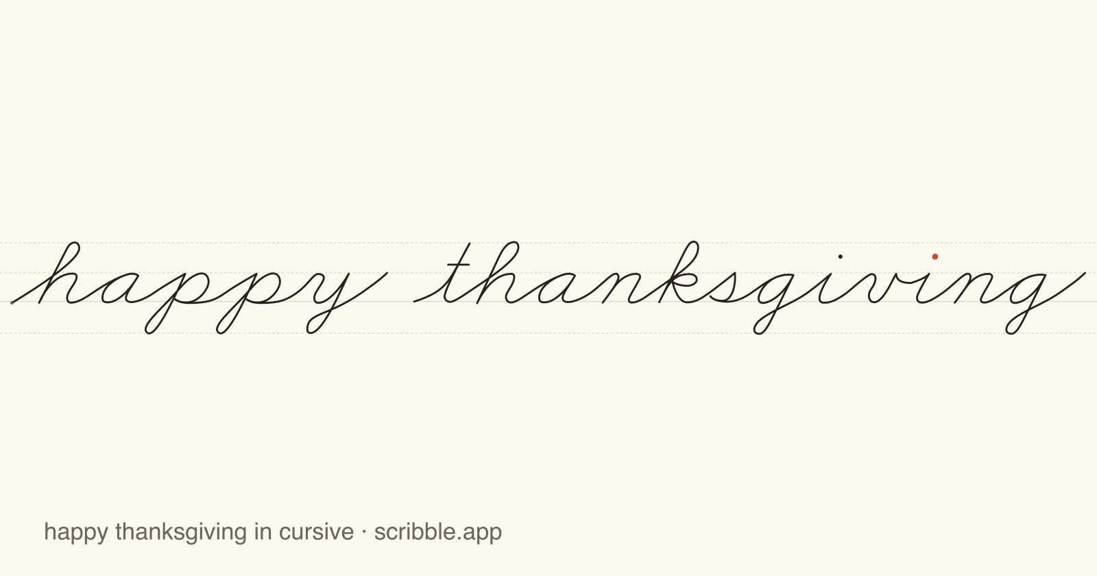 happy thanksgiving written in cursive on handwriting guidelines, with a green starting dot and a red stop sign