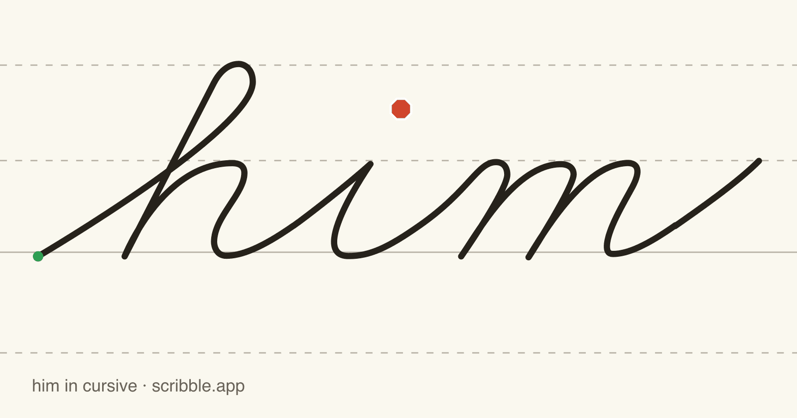 him written in cursive on handwriting guidelines, with a green starting dot and a red stop sign