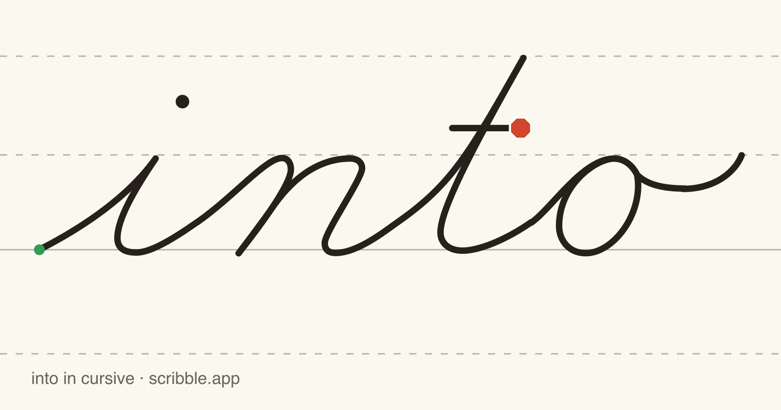 into written in cursive on handwriting guidelines, with a green starting dot and a red stop sign