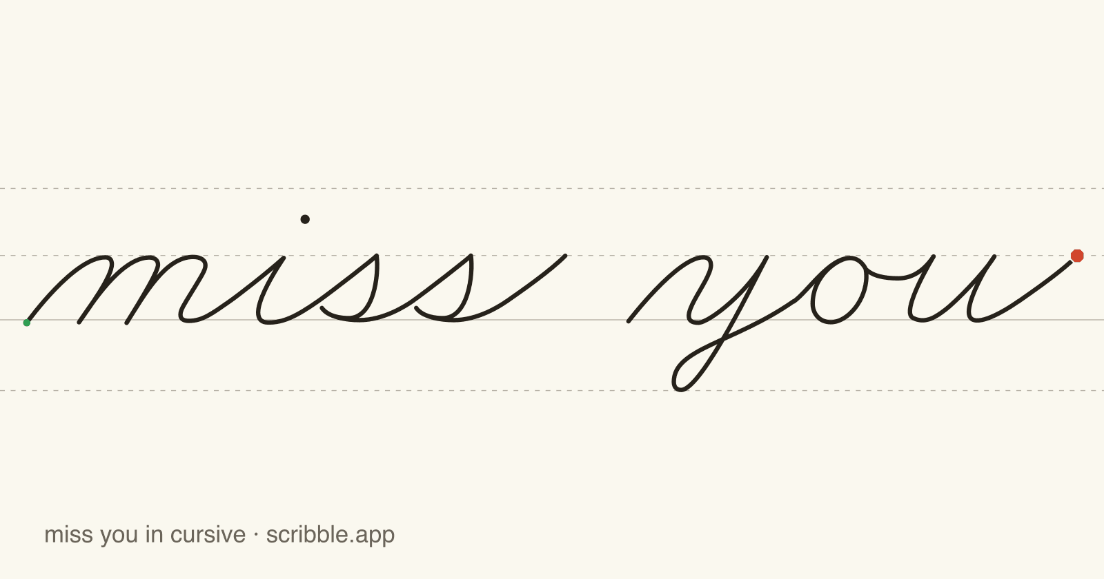 miss you written in cursive on handwriting guidelines, with a green starting dot and a red stop sign