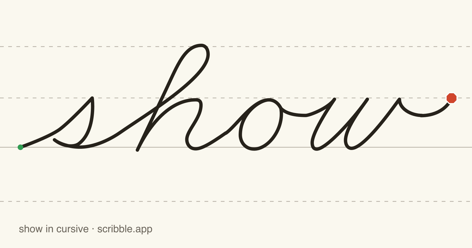 show written in cursive on handwriting guidelines, with a green starting dot and a red stop sign