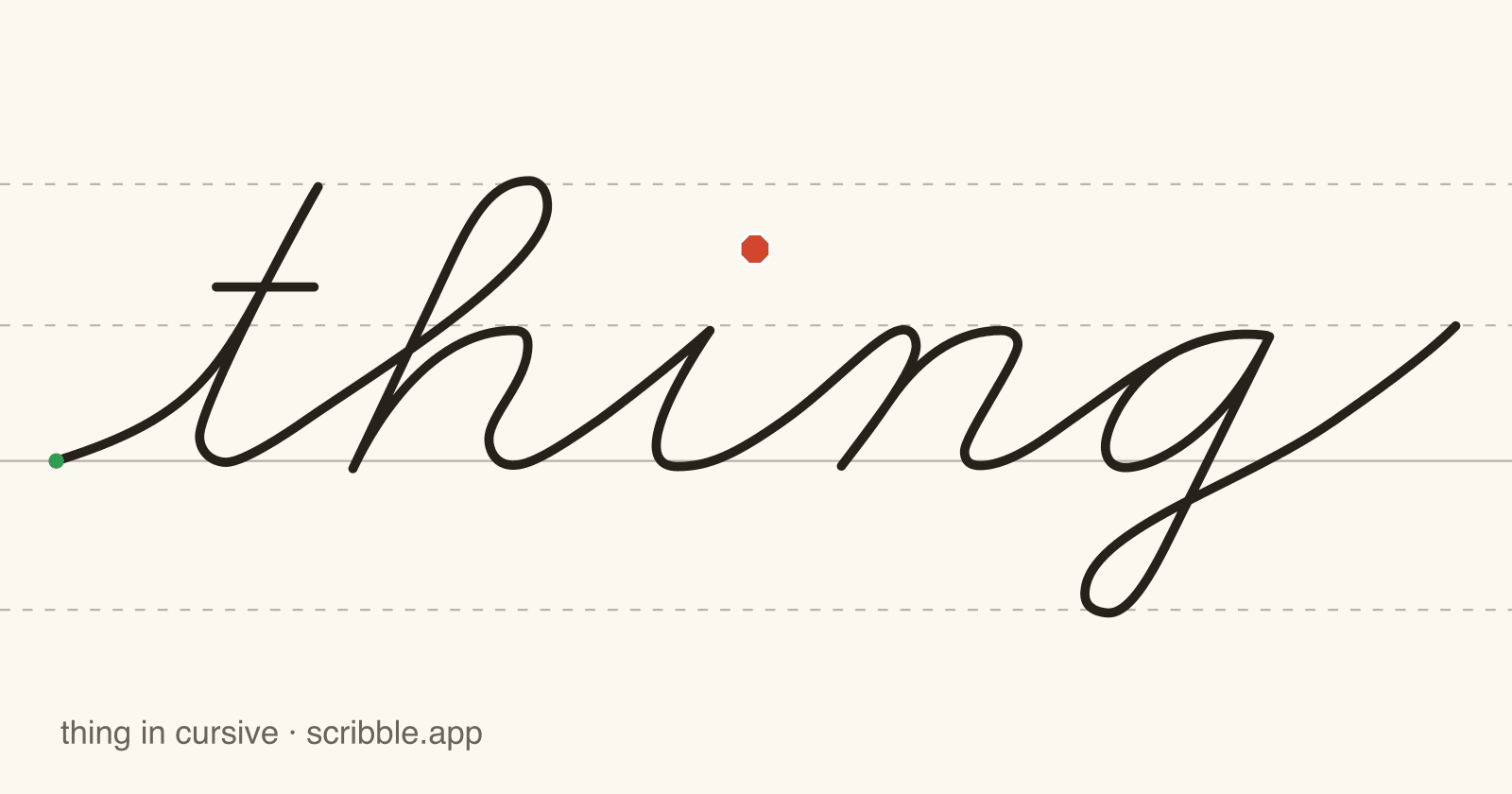 thing written in cursive on handwriting guidelines, with a green starting dot and a red stop sign