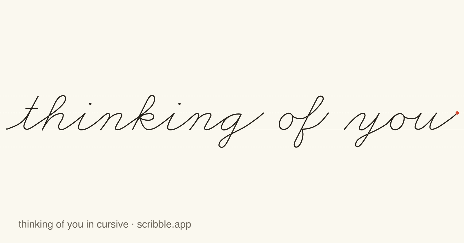 thinking of you written in cursive on handwriting guidelines, with a green starting dot and a red stop sign