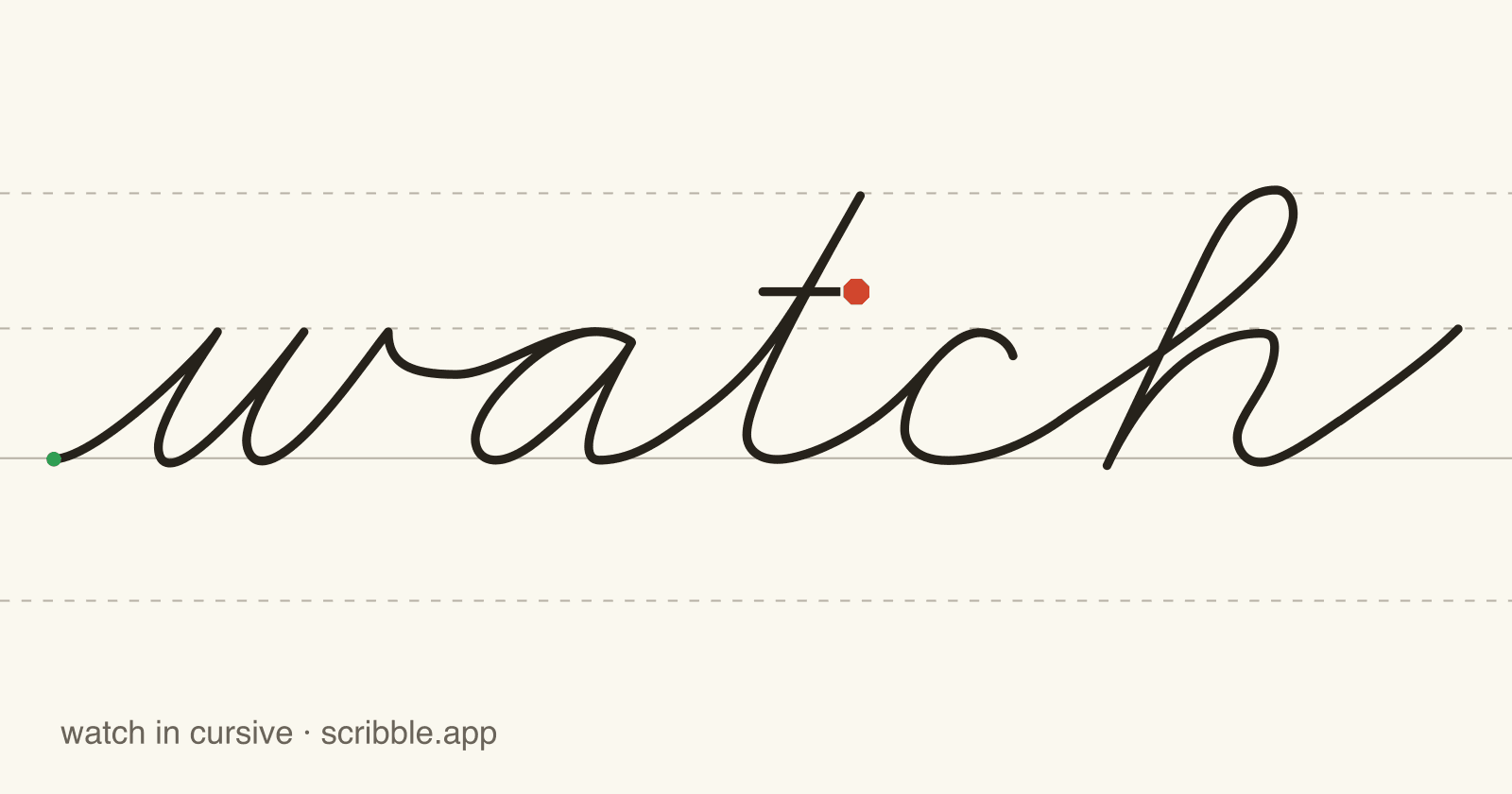 watch written in cursive on handwriting guidelines, with a green starting dot and a red stop sign
